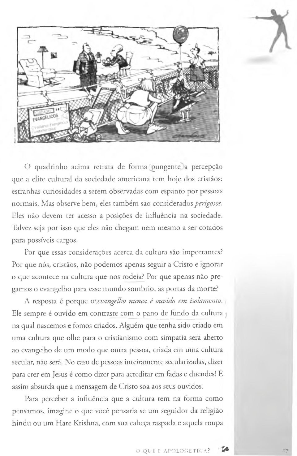 Talvez seja por isso que eles não chegam nem mesmo a ser cotados para possíveis cargos. Por que essas considerações acerca da cultura são importantes?