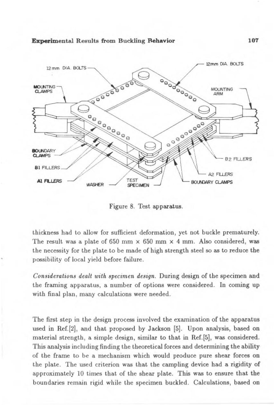 Considerations dealt with specimen design. During design of the specimen and tbe f-raming apparatus, a number of options were considered. ln coming up with final plan, many calculations were needed.