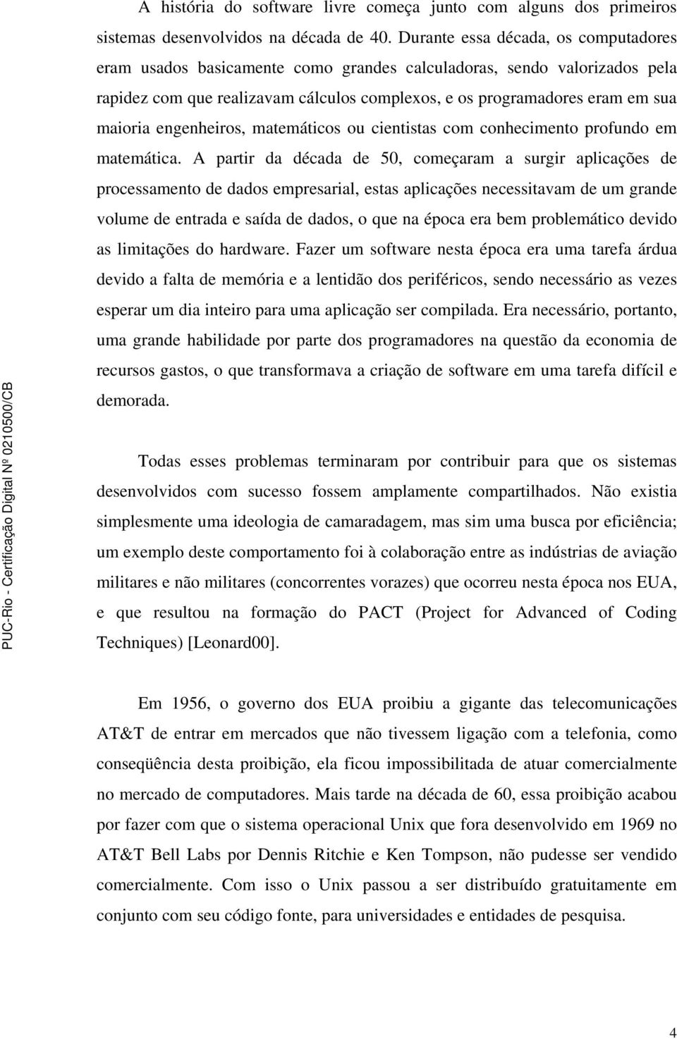 engenheiros, matemáticos ou cientistas com conhecimento profundo em matemática.