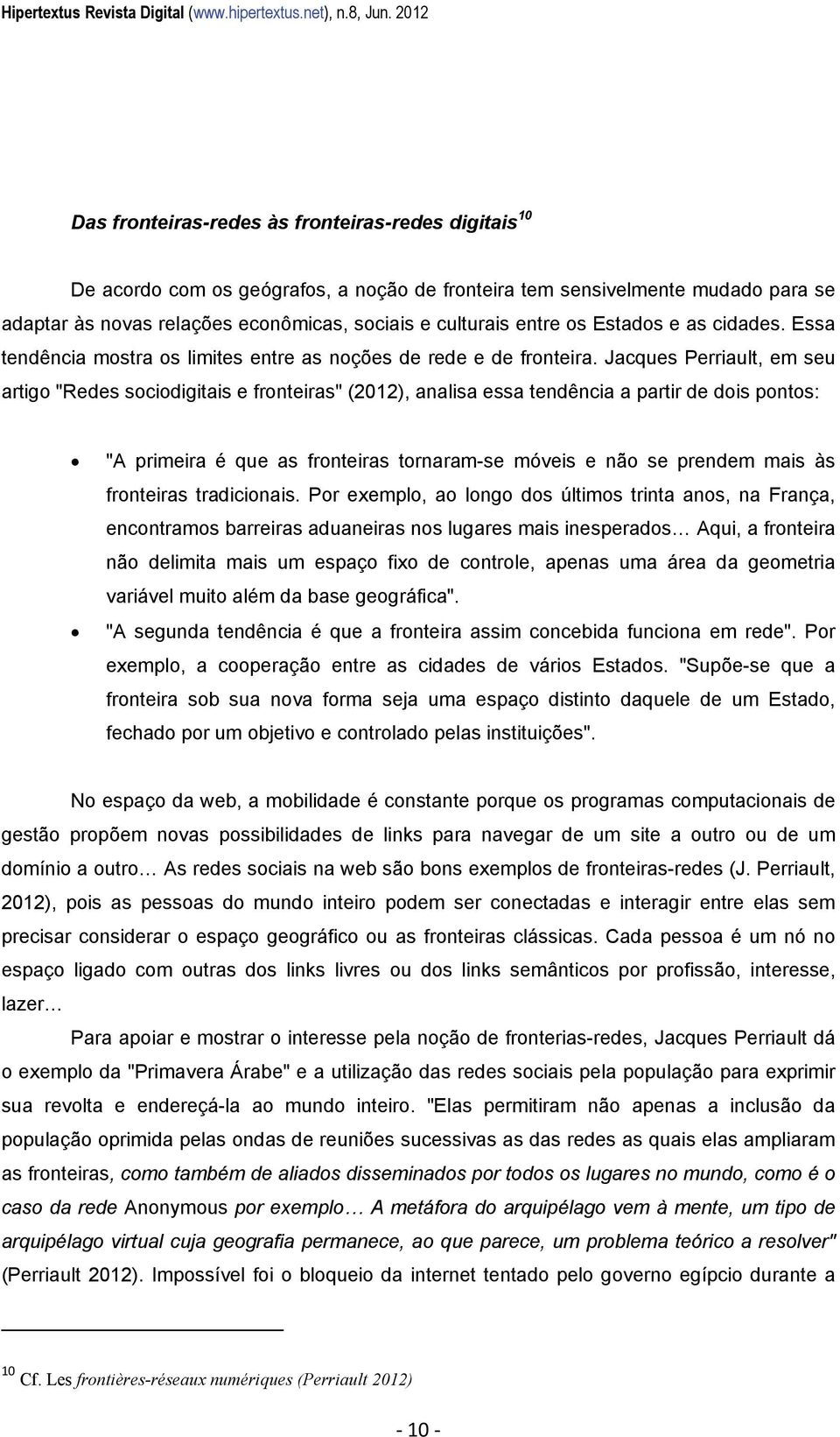 entre os Estados e as cidades. Essa tendência mostra os limites entre as noções de rede e de fronteira.