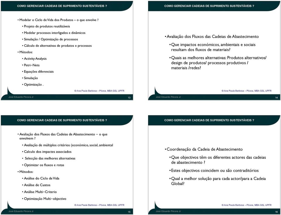 diferenciais Simulação Optimização. 13 Avaliação dos Fluxos das Cadeias de Abastecimento Que impactos económicos, ambientais e sociais resultam dos fluxos de materiais?