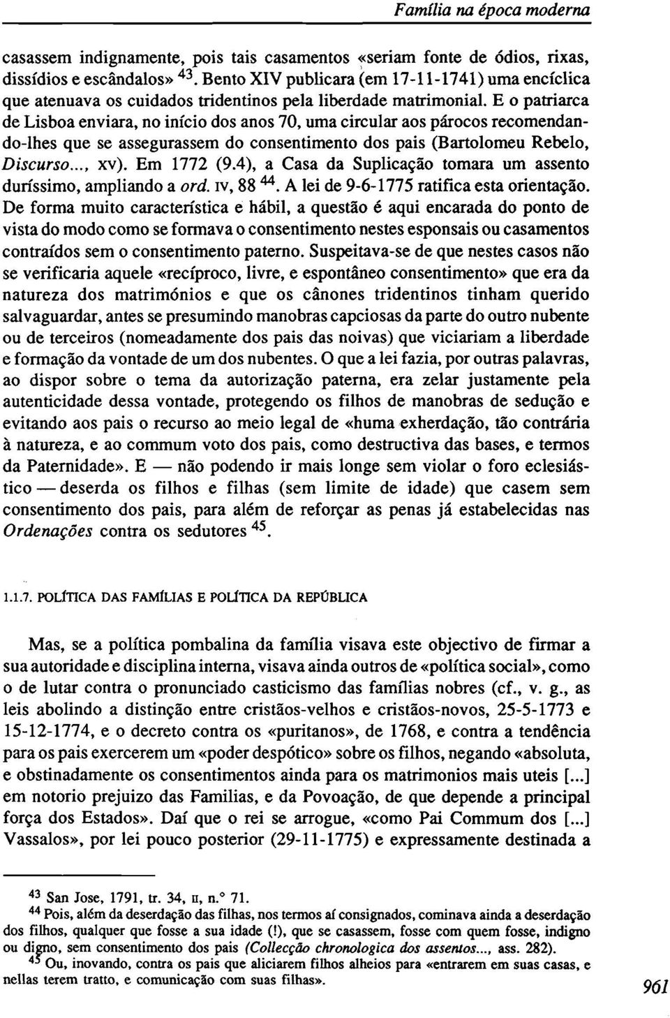 E o patriarca de Lisboa enviara, no início dos anos 70, uma circular aos párocos recomendando-lhes que se assegurassem do consentimento dos pais (Bartolomeu Rebelo, Discurso..., xv). Em 1772 (9.