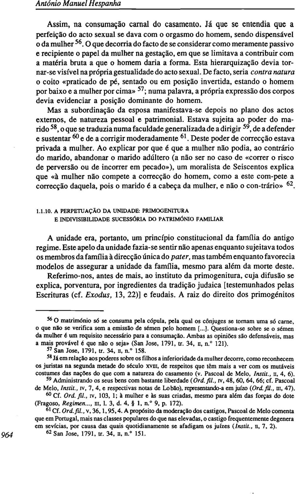 Esta hierarquização devia tornar-se visível na própria gestualidade do acto sexual.