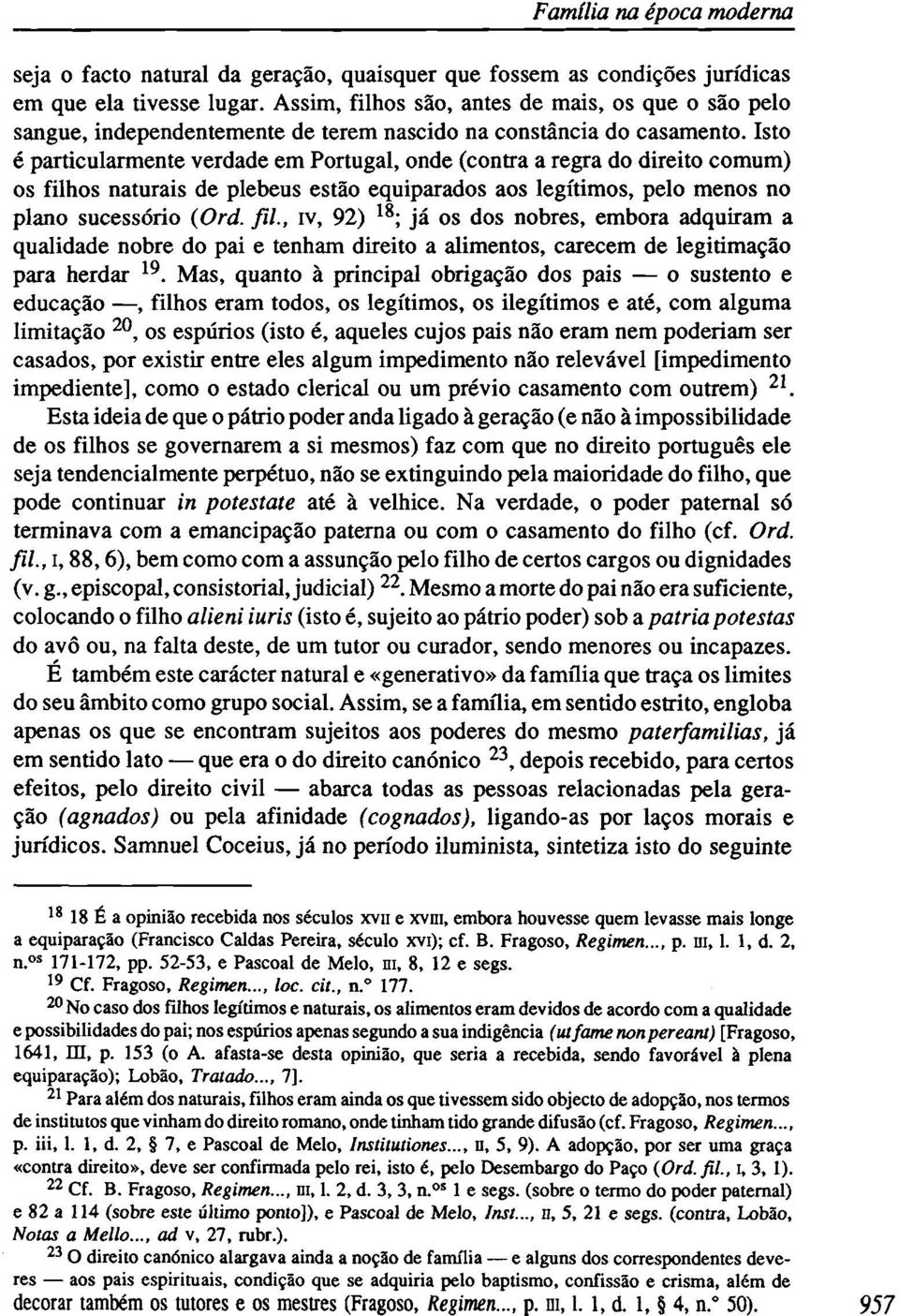 Isto é particularmente verdade em Portugal, onde (contra a regra do direito comum) os filh