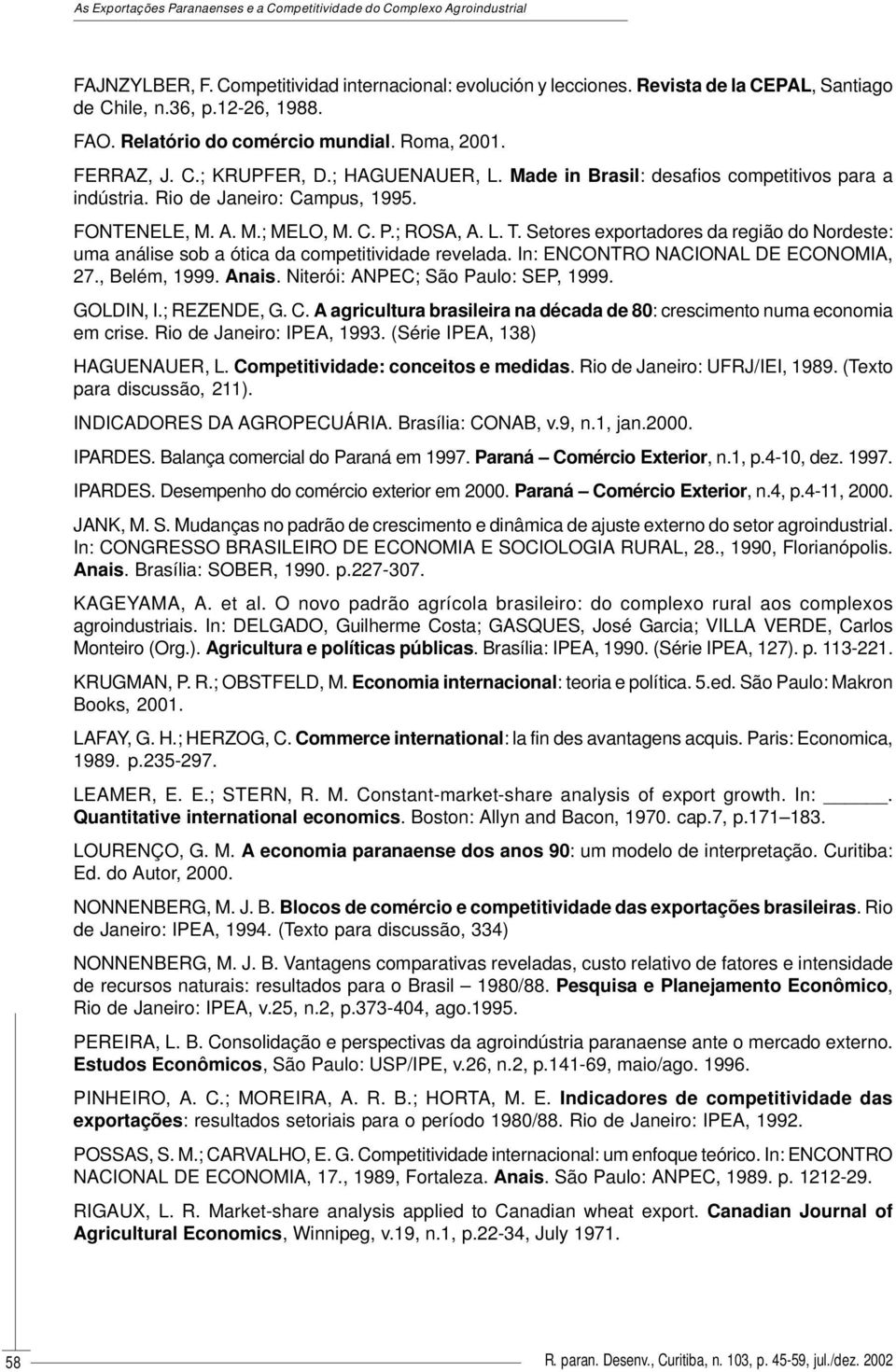 FONTENELE, M. A. M.; MELO, M. C. P.; ROSA, A. L. T. Setores exportadores da região do Nordeste: uma análise sob a ótica da competitividade revelada. In: ENCONTRO NACIONAL DE ECONOMIA, 27.