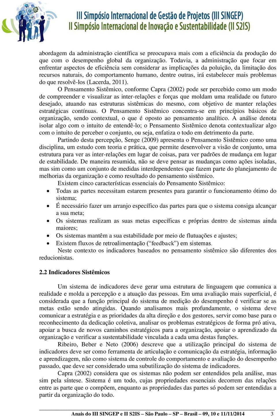 estabelecer mais problemas do que resolvê-los (Lacerda, 2011).