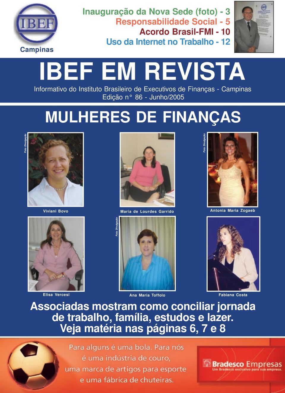 Junho/2005 MULHERES DE FINANÇAS Viviani Bovo Maria de Lourdes Garrido Antonia Maria Zogaeb Elisa Vercesi Ana Maria