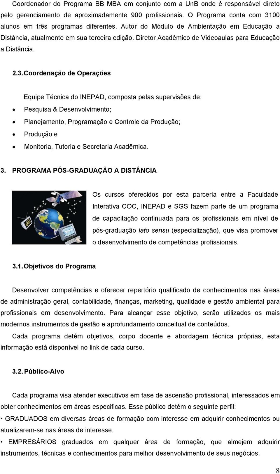 Coordenação de Operações Equipe Técnica do INEPAD, composta pelas supervisões de: Pesquisa & Desenvolvimento; Planejamento, Programação e Controle da Produção; Produção e Monitoria, Tutoria e