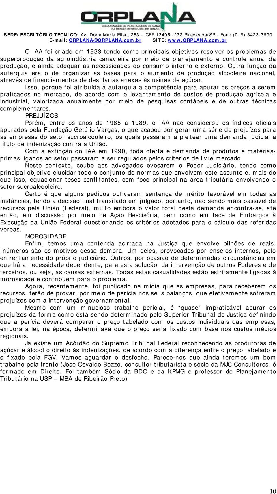 br foi criado em 1933 tendo como principais objetivos resolver os problemas de superprodução da agroindústria canavieira por meio de planejamento e controle anual da produção, e ainda adequar as