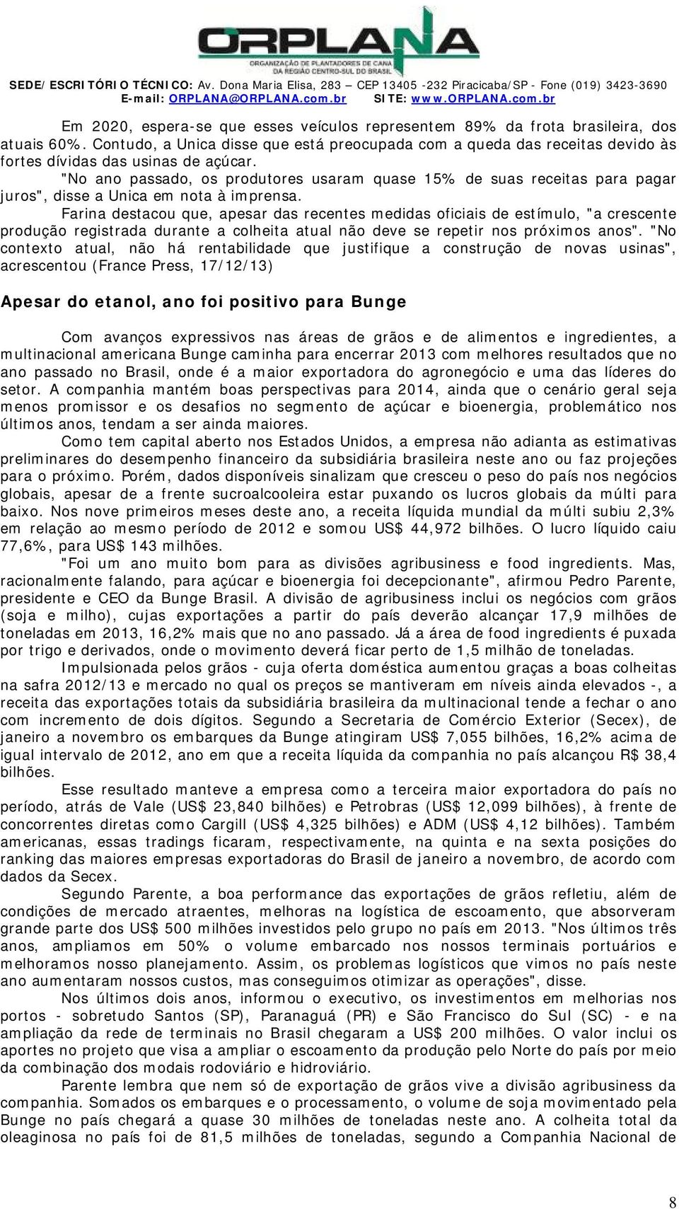 "o ano passado, os produtores usaram quase 15% de suas receitas para pagar juros", disse a nica em nota à imprensa.