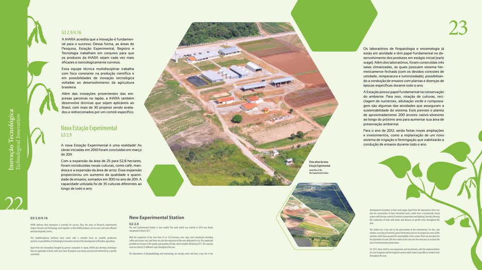 Essa equipe técnica multidisciplinar trabalha com foco constante na produção científica e em possibilidades de inovação tecnológica voltadas ao desenvolvimento da agricultura brasileira.