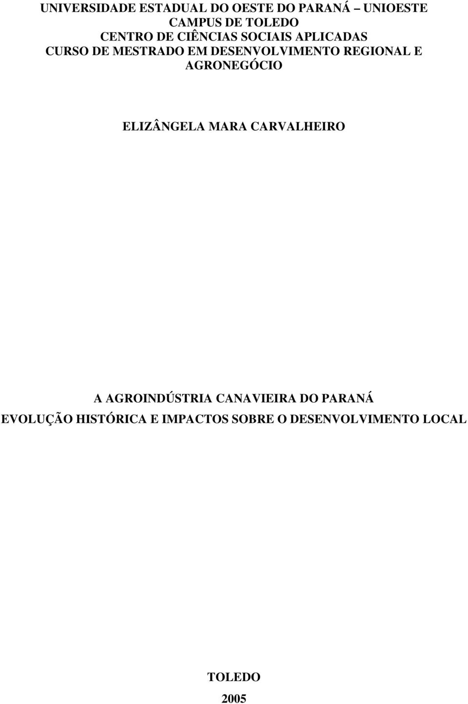 REGIONAL E AGRONEGÓCIO ELIZÂNGELA MARA CARVALHEIRO A AGROINDÚSTRIA