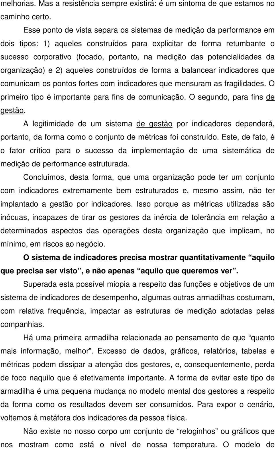 potencialidades da organização) e 2) aqueles construídos de forma a balancear indicadores que comunicam os pontos fortes com indicadores que mensuram as fragilidades.