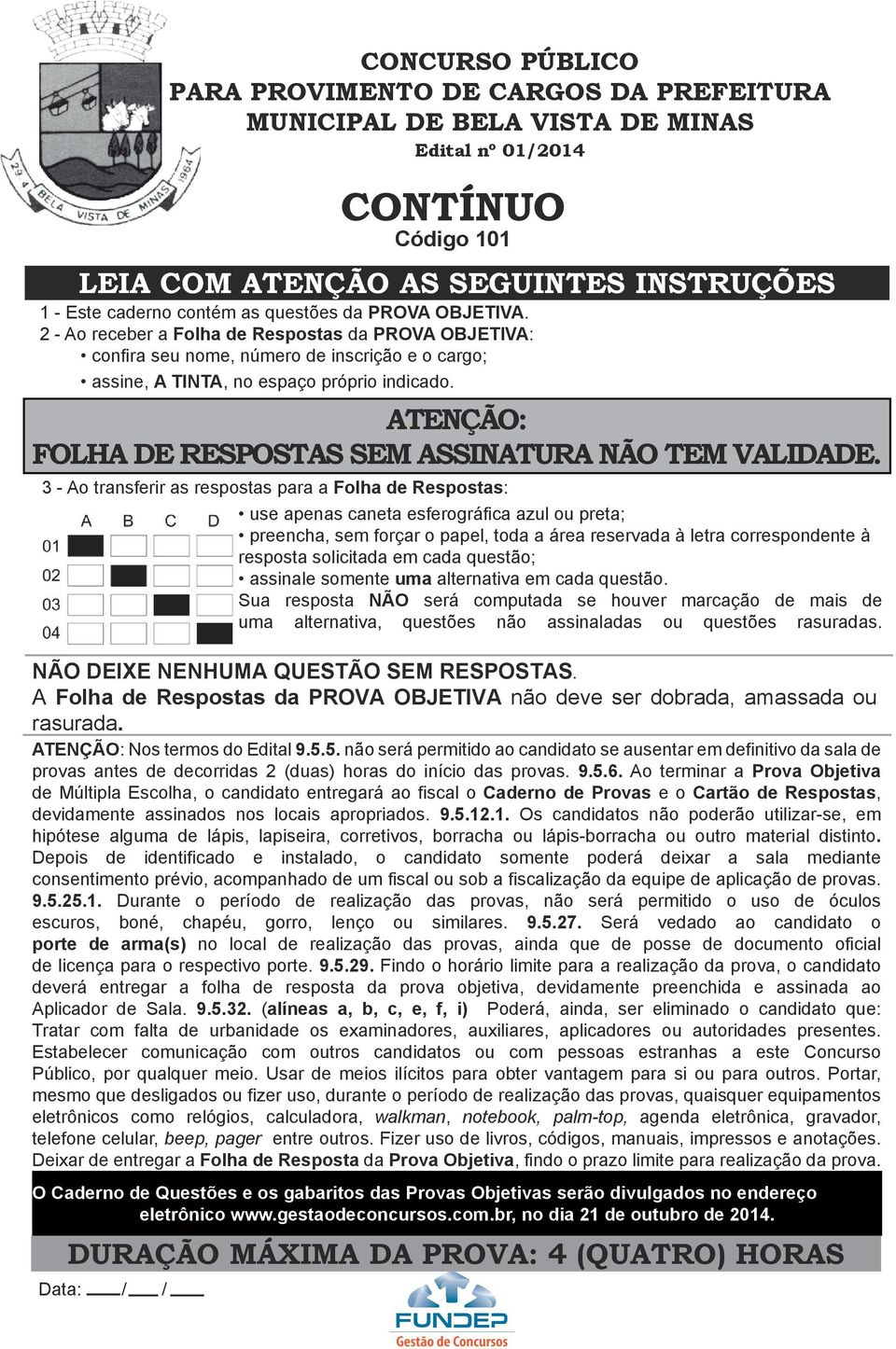 ATENÇÃO: FOLHA DE RESPOSTAS SEM ASSINATURA NÃO TEM VALIDADE.