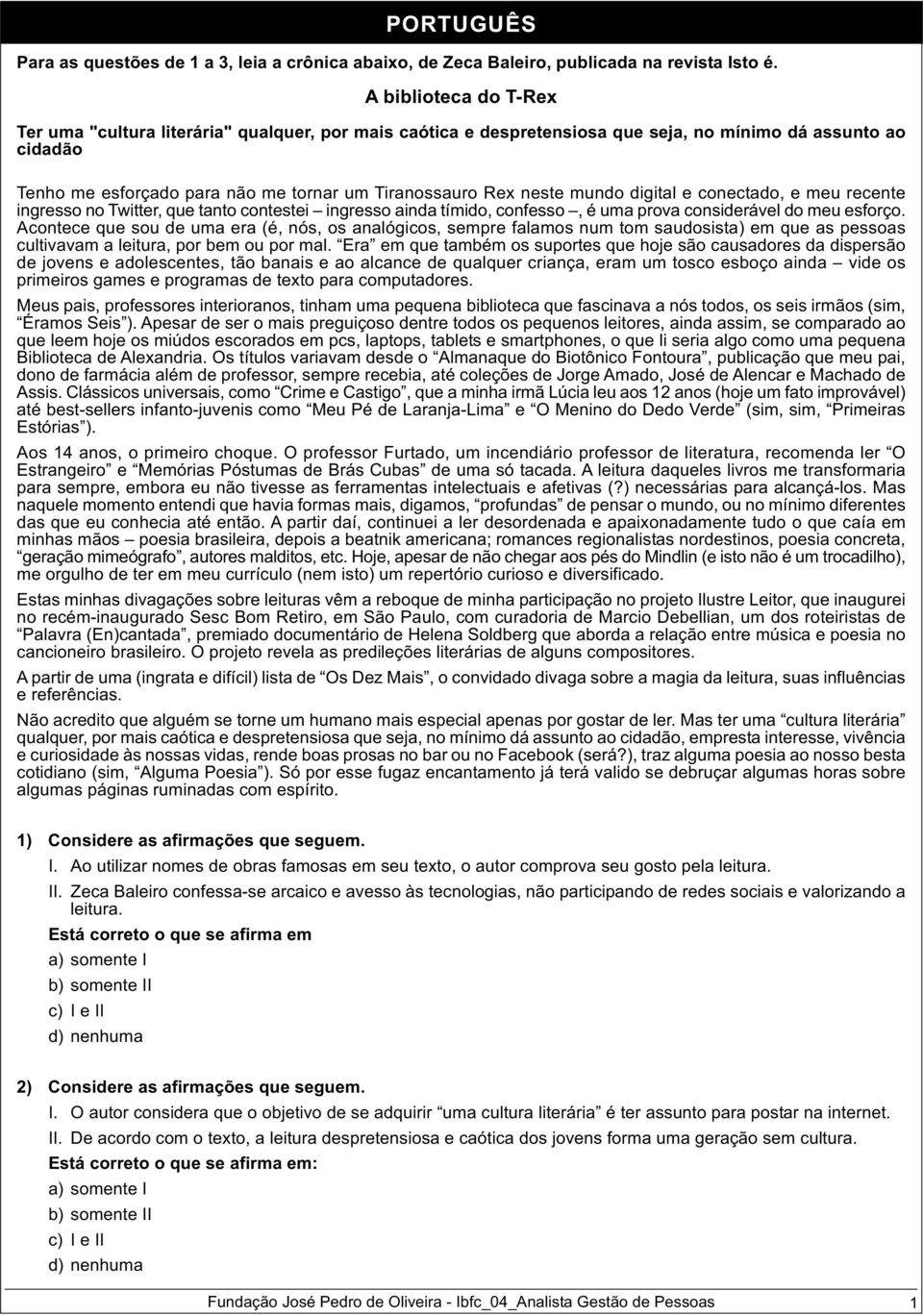 mundo digital e conectado, e meu recente ingresso no Twitter, que tanto contestei ingresso ainda tímido, confesso, é uma prova considerável do meu esforço.