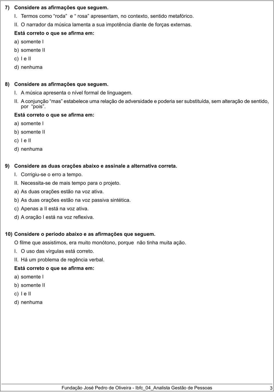 A conjunção mas estabelece uma relação de adversidade e poderia ser substituída, sem alteração de sentido, por pois.