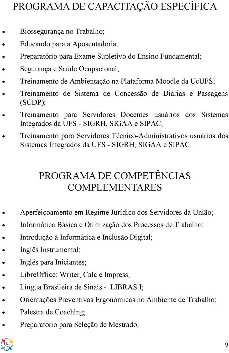 SIGAA e SIPAC; Treinamento para Servidores Técnico-Administrativos usuários dos Sistemas Integrados da UFS - SIGRH, SIGAA e SIPAC.