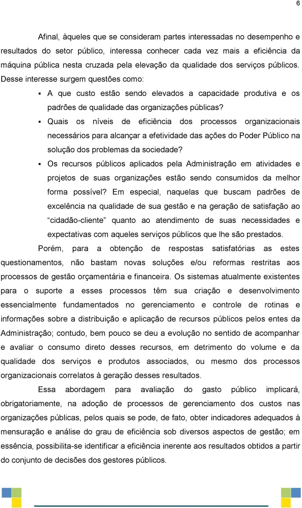 Quais os níveis de eficiência dos processos organizacionais necessários para alcançar a efetividade das ações do Poder Público na solução dos problemas da sociedade?