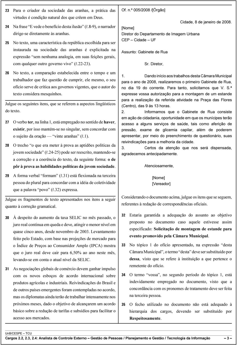 25 o texto, uma característica da república escolhida para ser instaurada na sociedade das aranhas é explicitada na expressão sem nenhuma analogia, em suas feições gerais, com qualquer outro governo