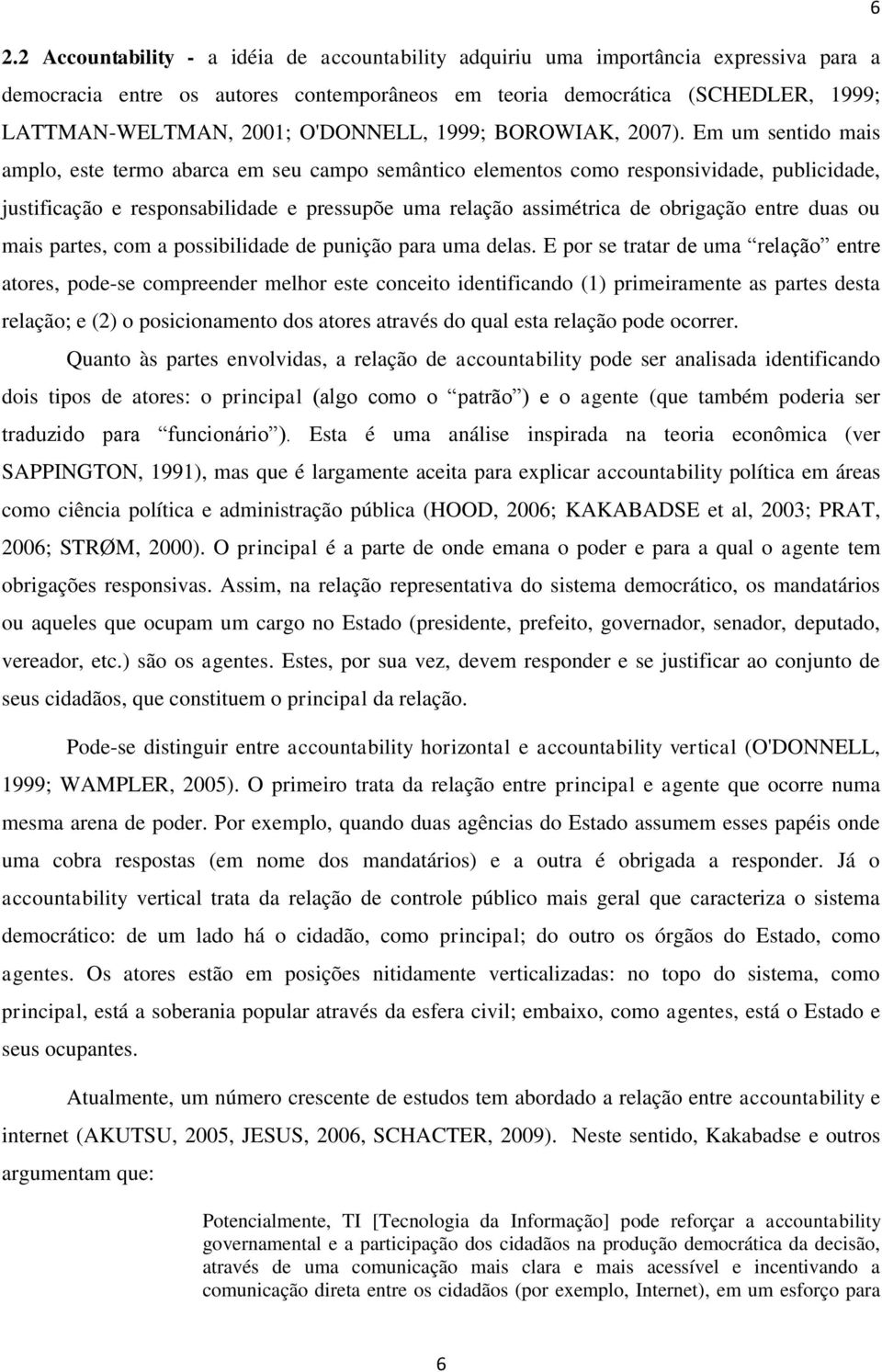 Em um sentido mais amplo, este termo abarca em seu campo semântico elementos como responsividade, publicidade, justificação e responsabilidade e pressupõe uma relação assimétrica de obrigação entre