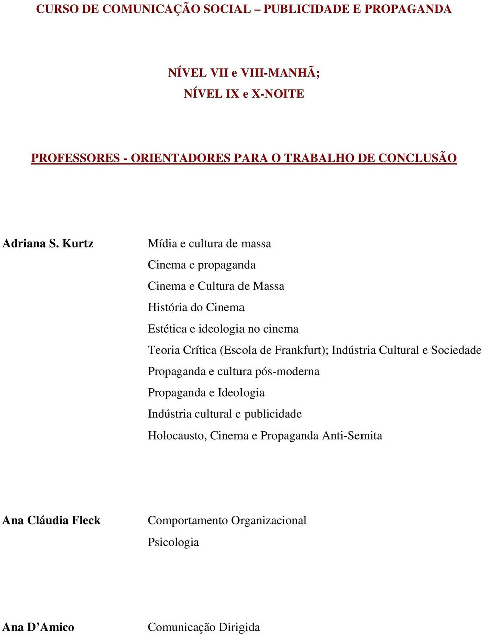 Kurtz Mídia e cultura de massa Cinema e propaganda Cinema e Cultura de Massa História do Cinema Estética e ideologia no cinema Teoria Crítica