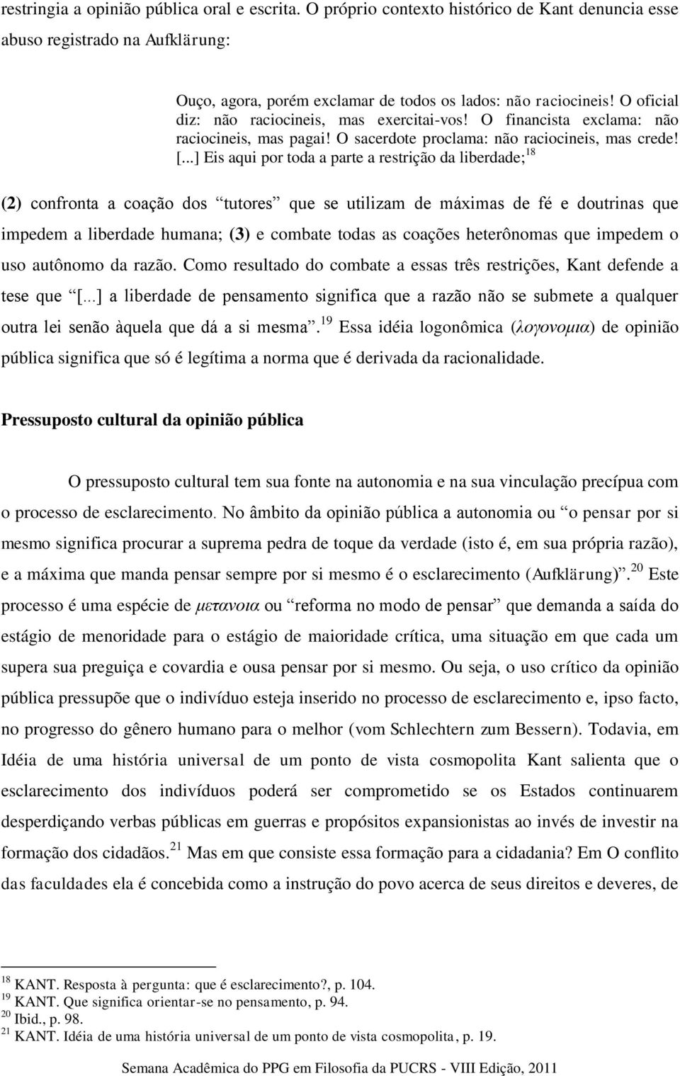 ..] Eis aqui por toda a parte a restrição da liberdade; 18 (2) confronta a coação dos tutores que se utilizam de máximas de fé e doutrinas que impedem a liberdade humana; (3) e combate todas as