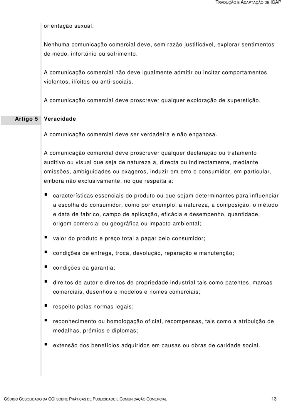 Artigo 5 Veracidade A comunicação comercial deve ser verdadeira e não enganosa.