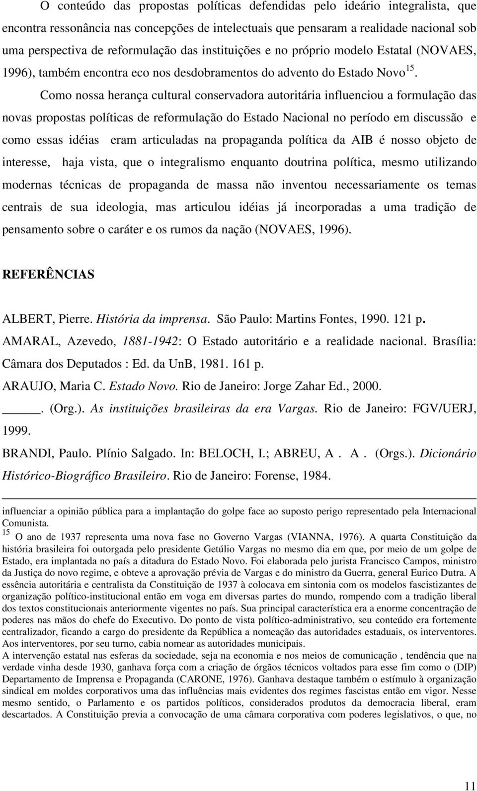 Como nossa herança cultural conservadora autoritária influenciou a formulação das novas propostas políticas de reformulação do Estado Nacional no período em discussão e como essas idéias eram