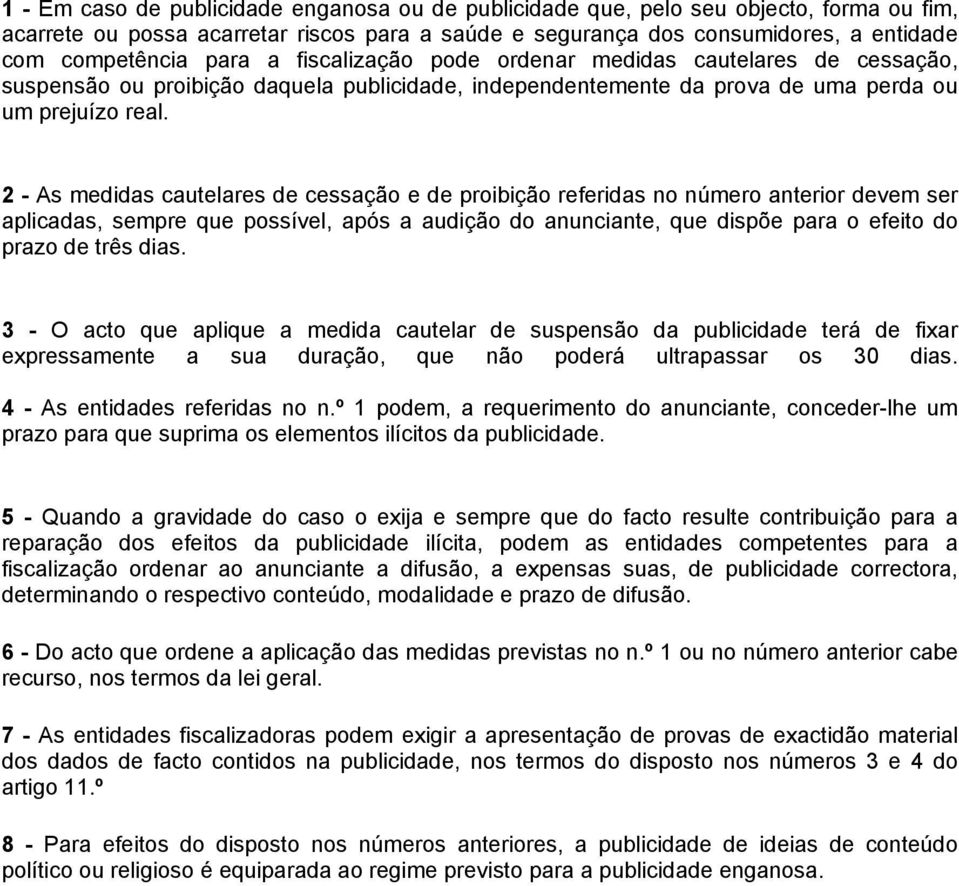 2 - As medidas cautelares de cessação e de proibição referidas no número anterior devem ser aplicadas, sempre que possível, após a audição do anunciante, que dispõe para o efeito do prazo de três