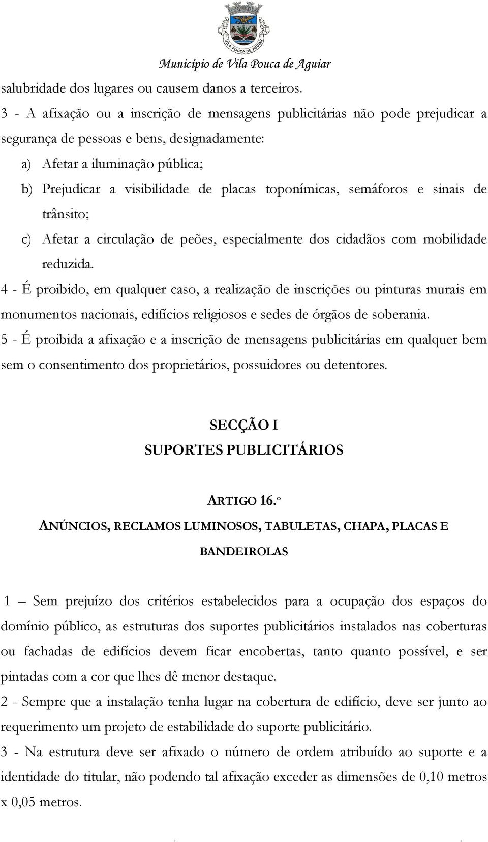 toponímicas, semáforos e sinais de trânsito; c) Afetar a circulação de peões, especialmente dos cidadãos com mobilidade reduzida.