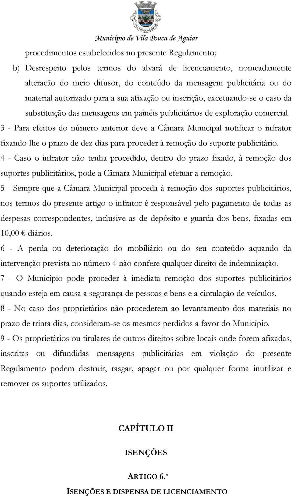 3 - Para efeitos do número anterior deve a Câmara Municipal notificar o infrator fixando-lhe o prazo de dez dias para proceder à remoção do suporte publicitário.