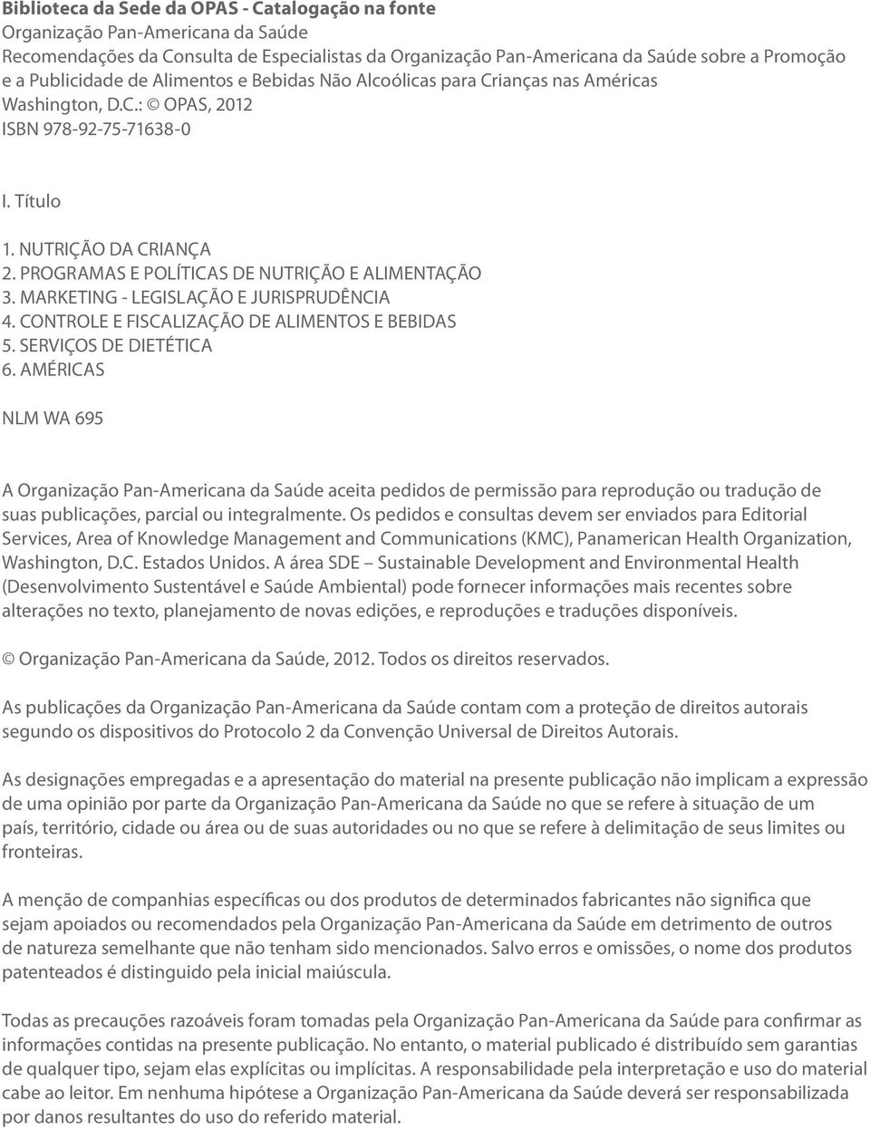 PROGRAMAS E POLÍTICAS DE NUTRIÇÃO E ALIMENTAÇÃO 3. MARKETING - LEGISLAÇÃO E JURISPRUDÊNCIA 4. CONTROLE E FISCALIZAÇÃO DE ALIMENTOS E BEBIDAS 5. SERVIÇOS DE DIETÉTICA 6.