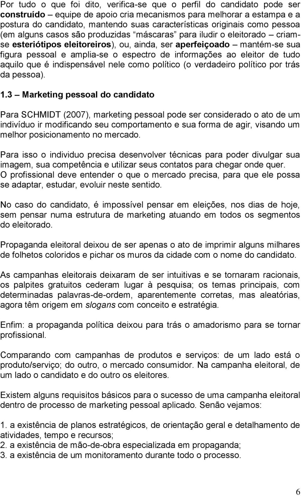 espectro de informações ao eleitor de tudo aquilo que é indispensável nele como político (o verdadeiro político por trás da pessoa). 1.