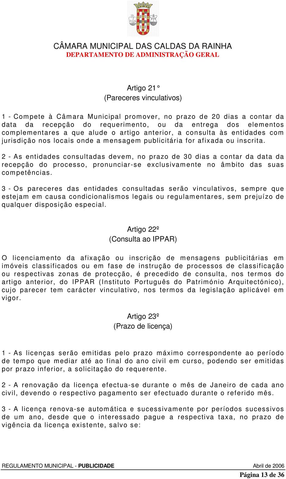 2 - As entidades consultadas devem, no prazo de 30 dias a contar da data da recepção do processo, pronunciar-se exclusivamente no âmbito das suas competências.