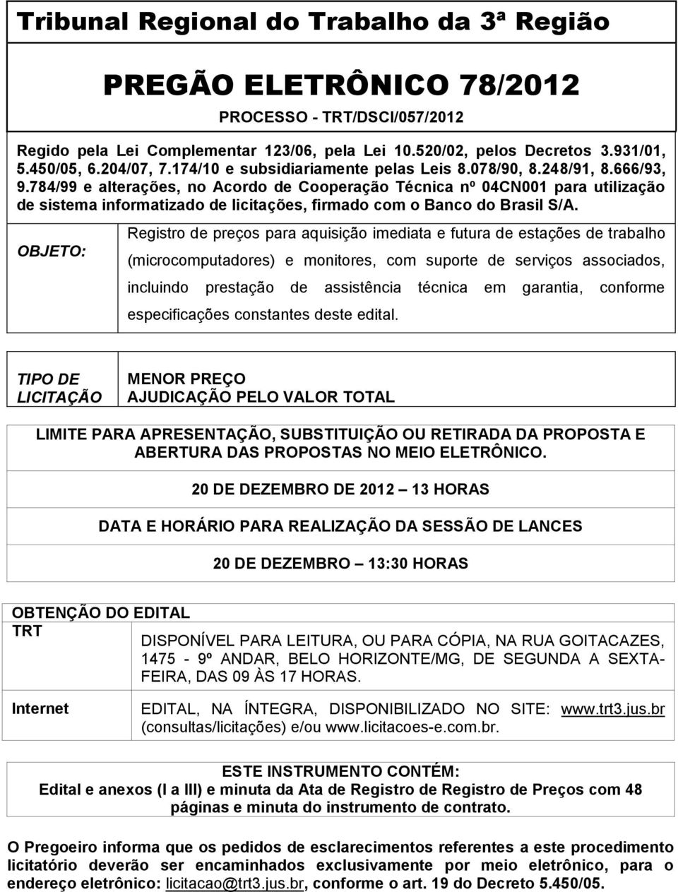 784/99 e alterações, no Acordo de Cooperação Técnica nº 04CN001 para utilização de sistema informatizado de licitações, firmado com o Banco do Brasil S/A.