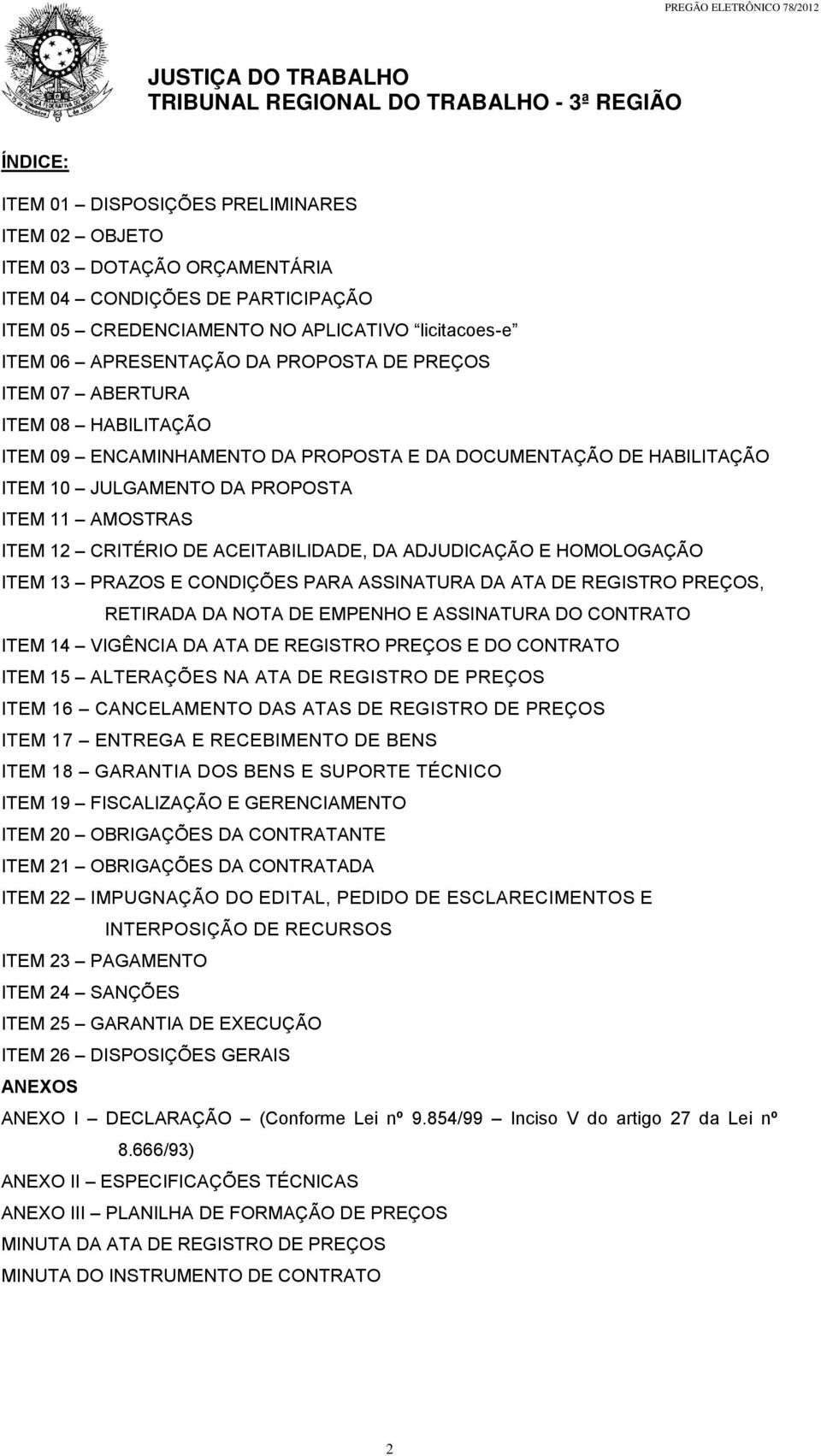 ACEITABILIDADE, DA ADJUDICAÇÃO E HOMOLOGAÇÃO ITEM 13 PRAZOS E CONDIÇÕES PARA ASSINATURA DA ATA DE REGISTRO PREÇOS, RETIRADA DA NOTA DE EMPENHO E ASSINATURA DO CONTRATO ITEM 14 VIGÊNCIA DA ATA DE