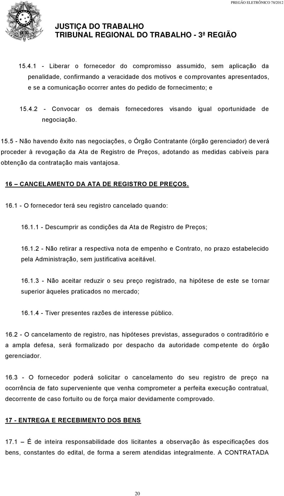 4.2 - Convocar os demais fornecedores visando igual oportunidade de negociação. 15.