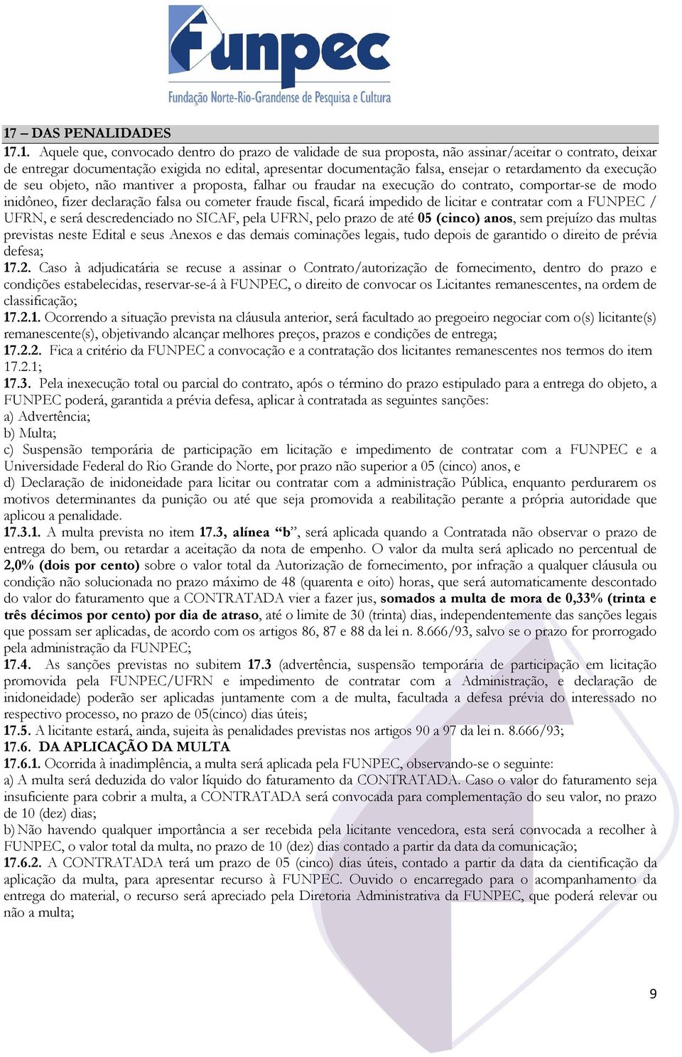 fiscal, ficará impedido de licitar e contratar com a FUNPEC / UFRN, e será descredenciado no SICAF, pela UFRN, pelo prazo de até 05 (cinco) anos, sem prejuízo das multas previstas neste Edital e seus