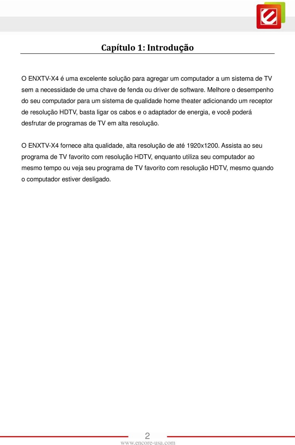 energia, e você poderá desfrutar de programas de TV em alta resolução. O ENXTV-X4 fornece alta qualidade, alta resolução de até 1920x1200.