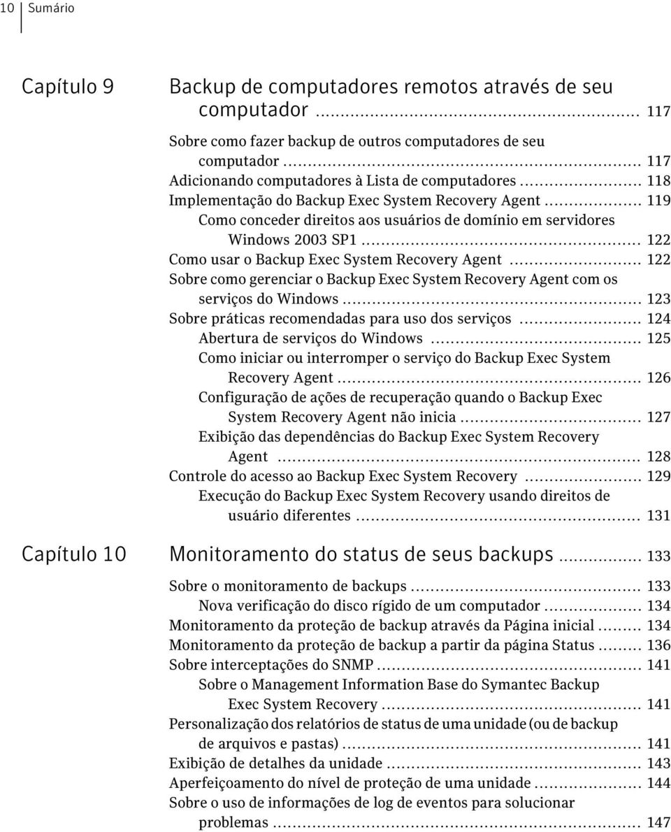 .. 122 Como usar o Backup Exec System Recovery Agent... 122 Sobre como gerenciar o Backup Exec System Recovery Agent com os serviços do Windows... 123 Sobre práticas recomendadas para uso dos serviços.