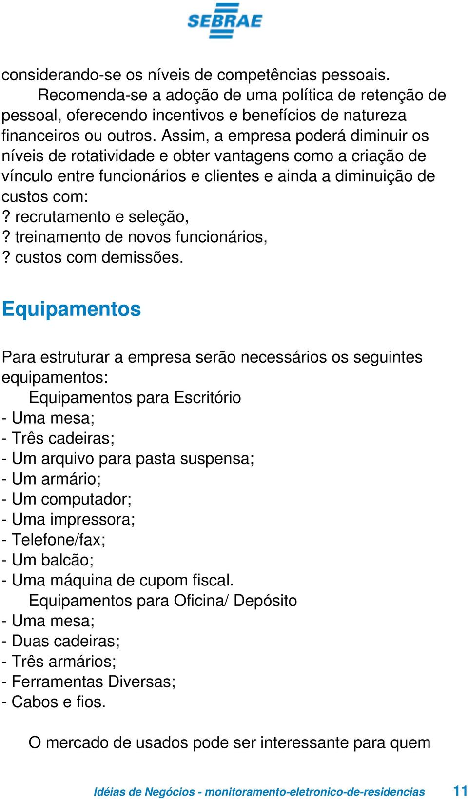 treinamento de novos funcionários,? custos com demissões.