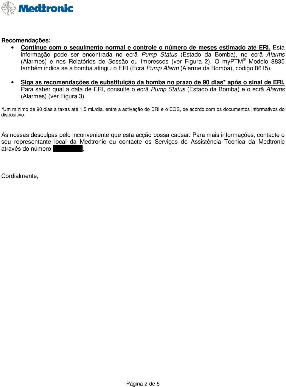 O myptm Modelo 8835 também indica se a bomba atingiu o ERI (Ecrã Pump Alarm (Alarme da Bomba), código 8615). Siga as recomendações de substituição da bomba no prazo de 90 dias* após o sinal de ERI.