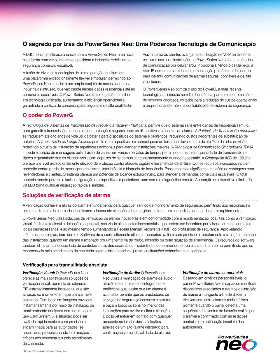 A fusão de diversas tecnologias de última geração resultam em uma plataforma excepcionalmente flexível e modular, permitindo ao PowerSeries Neo atender a um amplo conjuto de necessidades da indústria