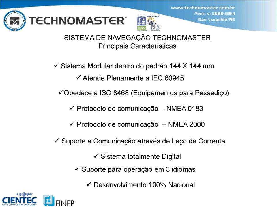 comunicação - NMEA 0183 Protocolo de comunicação NMEA 2000 Suporte a Comunicação através de Laço de