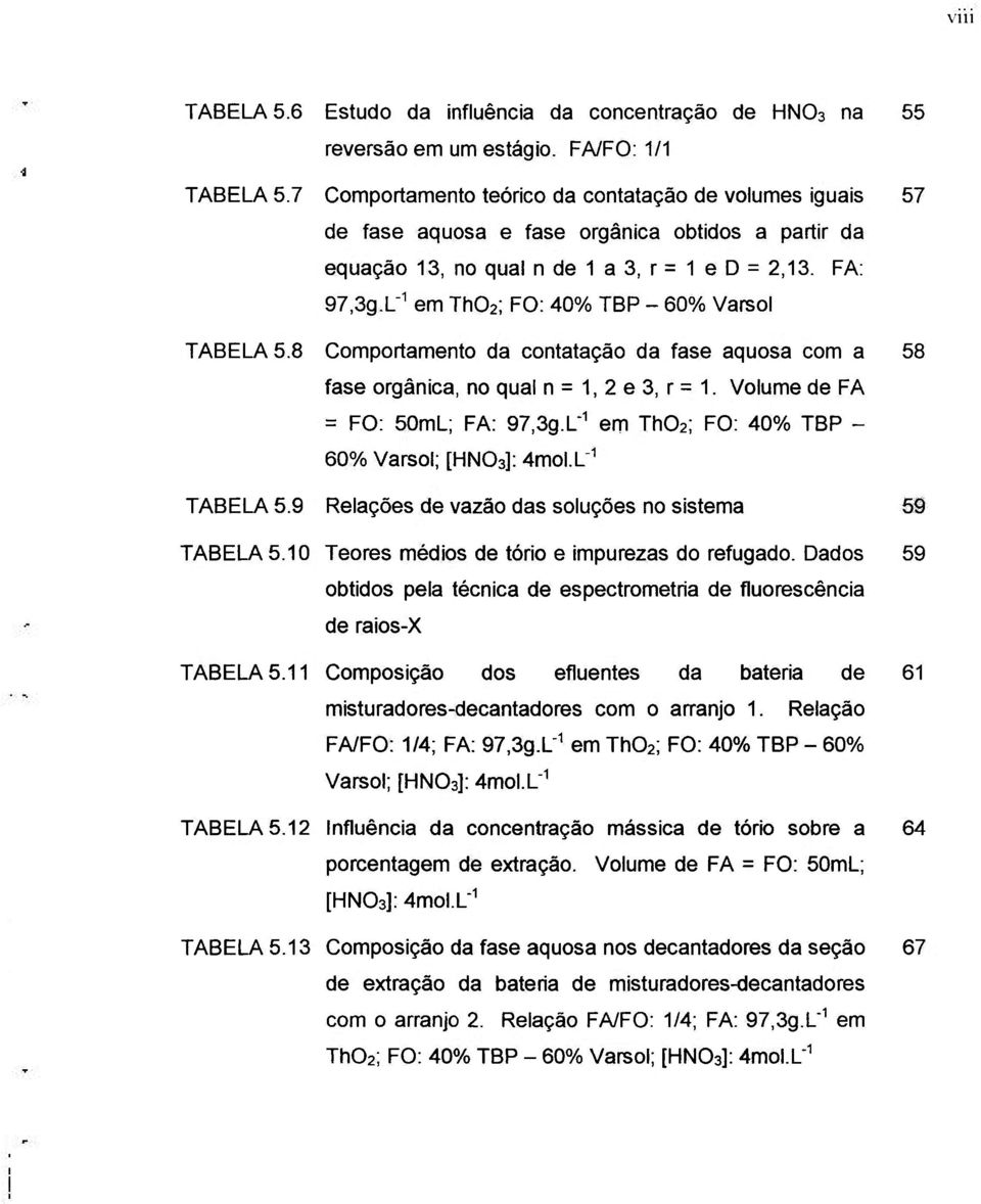 L"^ em ThOa; FO: 40% TBP - 60% Varsol TABELA 5.8 Comportamento da contatação da fase aquosa com a 58 fase orgânica, no qual n = 1, 2 e 3, r = 1. Volume de FA = FO: 50mL; FA: 97,3g.