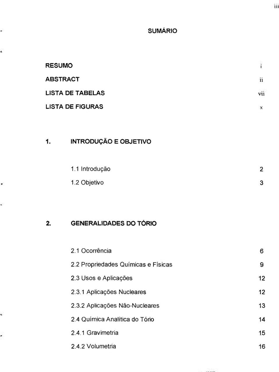 1 Ocorrência 6 2.2 Propriedades Químicas e Físicas 9 2.3 Usos e Aplicações 12 2.3.1 Aplicações Nucleares 12 2.