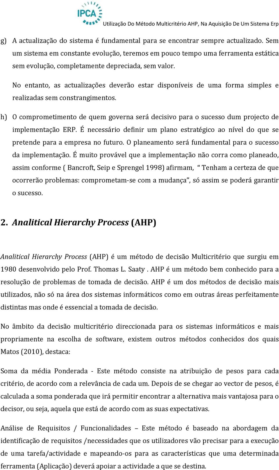 No entanto, as actualizações deverão estar disponíveis de uma forma simples e realizadas sem constrangimentos.