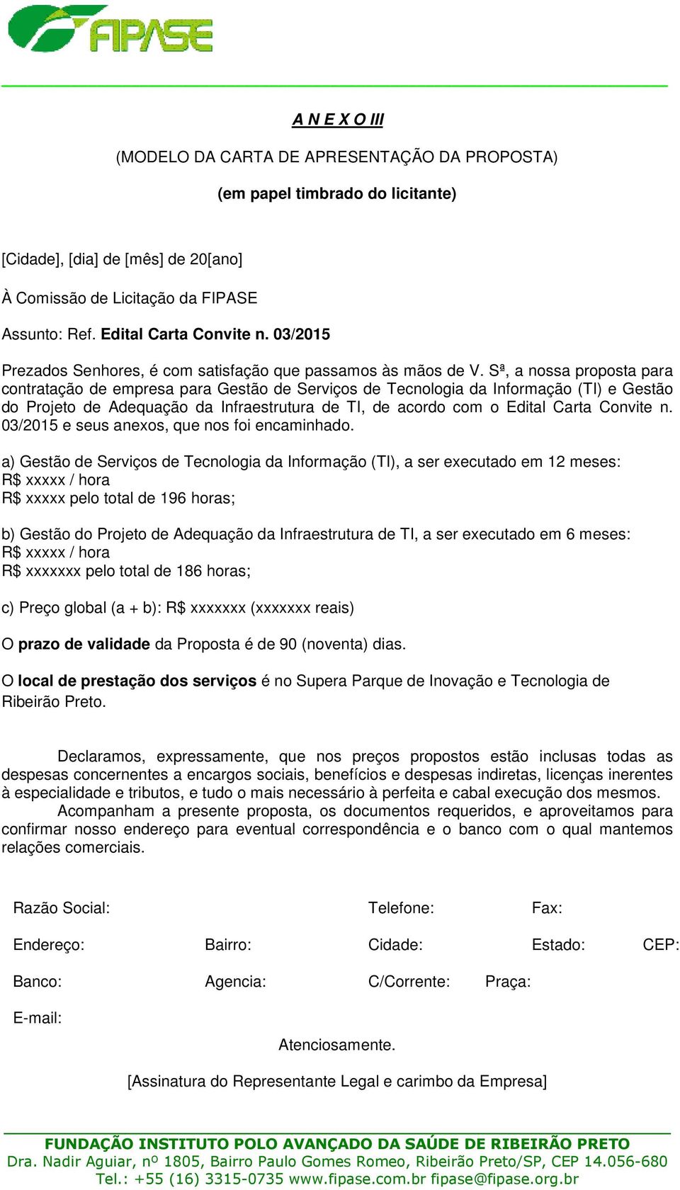 Sª, a nossa proposta para contratação de empresa para Gestão de Serviços de Tecnologia da Informação (TI) e Gestão do Projeto de Adequação da Infraestrutura de TI, de acordo com o Edital Carta