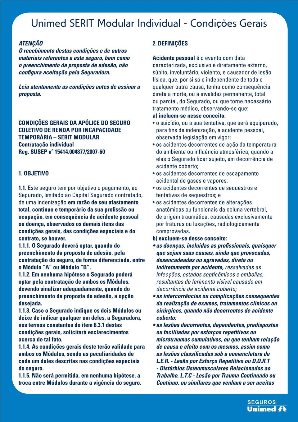 CONDIÇÕES GERAIS DA APÓLICE DO SEGURO COLETIVO DE RENDA POR INCAPACIDADE TEMPORÁRIA SERIT MODULAR Contratação individual Reg. SUSEP nº 15