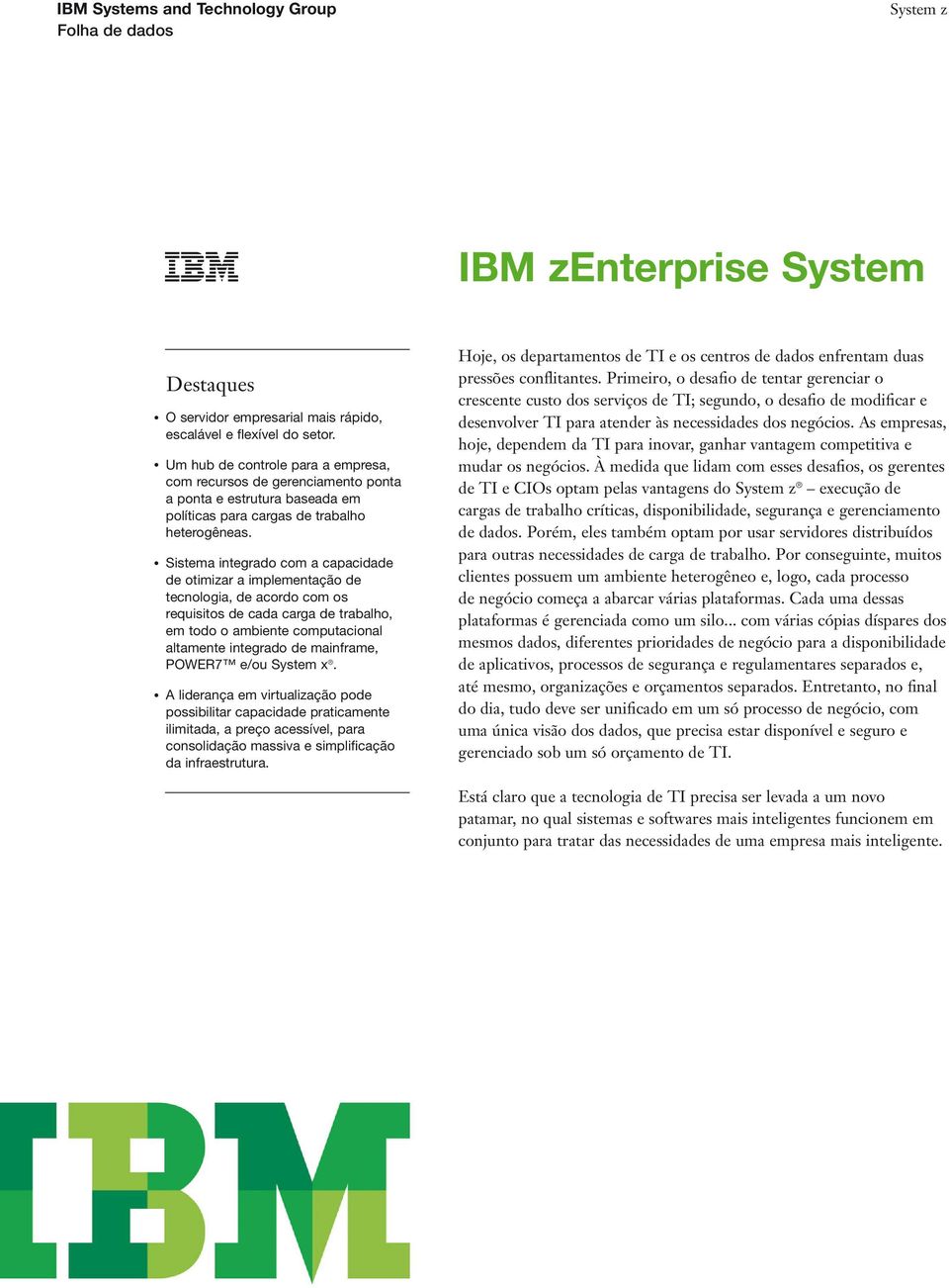 Sistema integrado com a capacidade de otimizar a implementação de tecnologia, de acordo com os requisitos de cada carga de trabalho, em todo o ambiente computacional altamente integrado de mainframe,